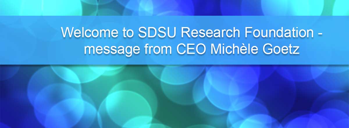 Welcome to SDSU Research Foundation - message from CEO Michèle Goetz